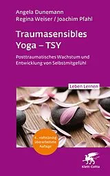 E-Book (pdf) Traumasensibles Yoga - TSY (Leben Lernen, Bd.346) von Angela Dunemann, Regina Weiser, Joachim Pfahl