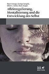 E-Book (pdf) Affektregulierung, Mentalisierung und die Entwicklung des Selbst von Peter Fonagy, György Gergely, Elliot L. Jurist