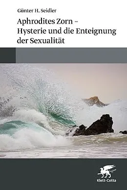 E-Book (pdf) Aphrodites Zorn  Hysterie und die Enteignung der Sexualität von Günter H. Seidler