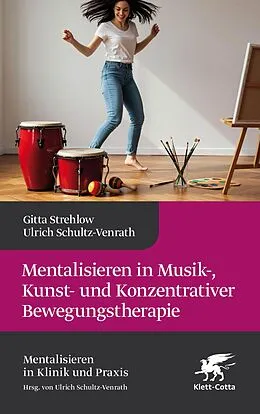 E-Book (pdf) Mentalisieren in Musik-, Kunst- und Konzentrativer Bewegungstherapie (Mentalisieren in Klinik und Praxis, Bd. 10) von Gitta Strehlow, Roland Brückl, Alexandra Danner-Weinberger