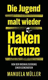 Kartonierter Einband Die Jugend malt wieder Hakenkreuze von Manuela Müller