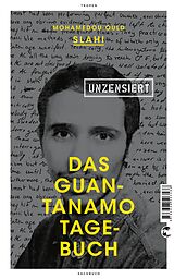 Kartonierter Einband Das Guantanamo-Tagebuch unzensiert von Mohamedou Ould Slahi