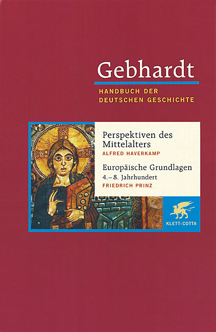 Gebhardt Handbuch der Deutschen Geschichte / Perspektiven deutscher Geschichte während des Mittelalters. Europäische Grundlagen deutscher Geschichte (4.-8. Jahrhundert)