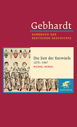 Fester Einband Gebhardt Handbuch der Deutschen Geschichte / Die Zeit der Entwürfe (1273-1347) von Michael Menzel