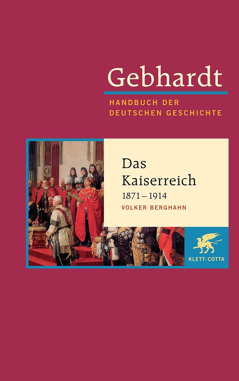 Gebhardt Handbuch der Deutschen Geschichte / Das Kaiserreich 1871-1914. Industriegesellschaft, bürgerliche Kultur und autoritärer Staat