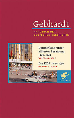 Fester Einband Gebhardt Handbuch der Deutschen Geschichte / Deutschland unter alliierter Besatzung 1945-1949. Die DDR 1949-1990 von Wolfgang Benz, Michael F Scholz