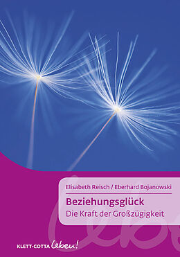 Kartonierter Einband Beziehungsglück (Klett-Cotta Leben!) von Elisabeth Reisch, Eberhard Bojanowski