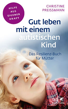 Kartonierter Einband Gut leben mit einem autistischen Kind (Fachratgeber Klett-Cotta) von Christine Preißmann