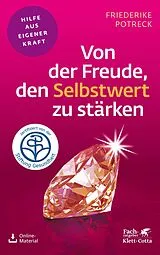 Kartonierter Einband Von der Freude, den Selbstwert zu stärken (Fachratgeber Klett-Cotta) von Friederike Potreck