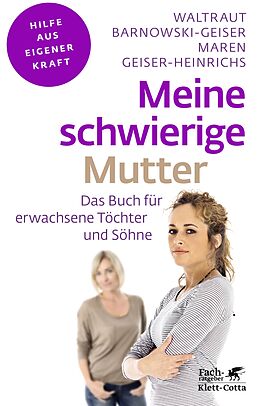 Kartonierter Einband Meine schwierige Mutter (Fachratgeber Klett-Cotta, Bd.) von Waltraut Barnowski-Geiser, Maren Geiser-Heinrichs