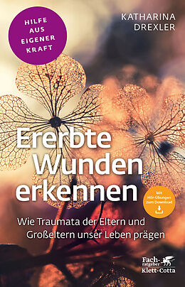 Kartonierter Einband Ererbte Wunden erkennen (Fachratgeber Klett-Cotta, Bd.) von Katharina Drexler