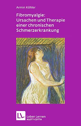 Kartonierter Einband Fibromyalgie: Ursachen und Therapie einer chronischen Schmerzerkrankung (Leben Lernen, Bd. 228) von Armin Köhler