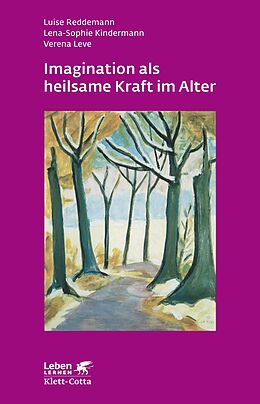 Kartonierter Einband Imagination als heilsame Kraft im Alter (Leben Lernen, Bd. 262) von Luise Reddemann, Lena-Sophie Kindermann, Verena Leve