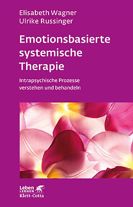 Kartonierter Einband Emotionsbasierte systemische Therapie (Leben Lernen, Bd. 285) von Elisabeth Wagner, Ulrike Russinger