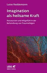 Kartonierter Einband Imagination als heilsame Kraft (Imagination als heilsame Kraft. Zur Behandlung von Traumafolgen mit ressourcenorientierten Verfahren) von Luise Reddemann