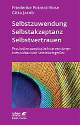 Kartonierter Einband Selbstzuwendung, Selbstakzeptanz, Selbstvertrauen (Leben Lernen, Bd. 163) von Friederike Potreck, Gitta Jacob