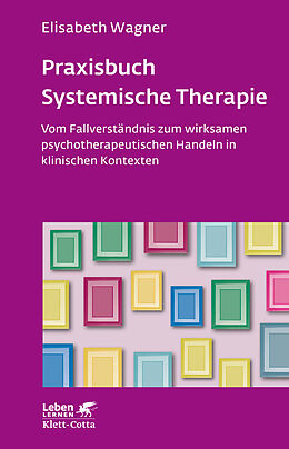 Kartonierter Einband Praxisbuch Systemische Therapie (Leben Lernen, Bd. 313) von Elisabeth Wagner