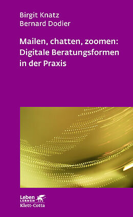 Kartonierter Einband Mailen, chatten, zoomen: Digitale Beratungsformen in der Praxis (Leben Lernen, Bd. 323) von Birgit Knatz, Bernard Dodier