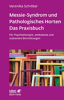 Kartonierter Einband Messie-Syndrom und Pathologisches Horten  Das Praxisbuch (Leben Lernen, Bd. 332) von Veronika Schröter