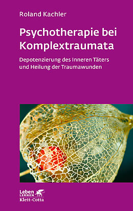 Kartonierter Einband Psychotherapie bei Komplextraumata (Leben Lernen, Bd. 334) von Roland Kachler