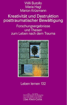 Kartonierter Einband Kreativität und Destruktion posttraumatischer Bewältigung (Leben Lernen, Bd. 132) von Willi Butollo, Maria Hagl, Marion Krüsmann