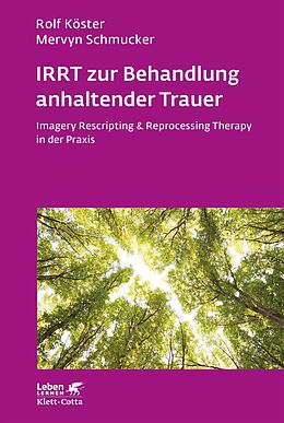 Kartonierter Einband IRRT zur Behandlung anhaltender Trauer (Leben Lernen, Bd. 286) von Rolf Köster, Mervyn Schmucker