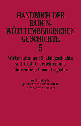 Fester Einband Handbuch der Baden-Württembergischen Geschichte / Wirtschafts- und Sozialgeschichte seit 1918 (Handbuch der Baden-Württembergischen Geschichte, Bd. 5) von 