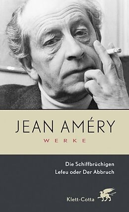 Fester Einband Werke. Bd. 1: Die Schiffbrüchigen / Lefeu oder Der Abbruch (Werke, Bd. 1) von Jean Améry