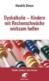 Kartonierter Einband Dyskalkulie - Kindern mit Rechenschwäche wirksam helfen (Kinder fordern uns heraus, Bd.) von Hendrik Simon