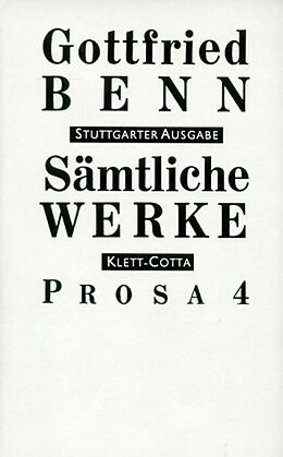 Fester Einband Sämtliche Werke - Stuttgarter Ausgabe. Bd. 6 - Prosa 4 (Sämtliche Werke - Stuttgarter Ausgabe, Bd. 6) von Gottfried Benn