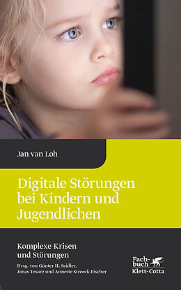 Fester Einband Digitale Störungen bei Kindern und Jugendlichen (Komplexe Krisen und Störungen, Bd. 2) von Jan van Loh