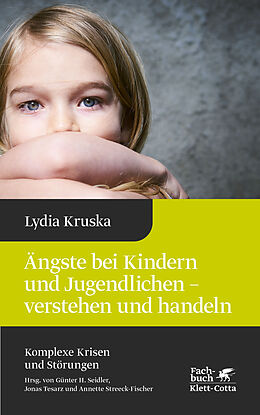 Fester Einband Ängste bei Kindern und Jugendlichen - verstehen und handeln (Komplexe Krisen und Störungen, Bd. 4) von Lydia Kruska