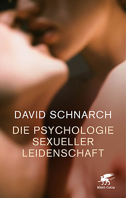 Kartonierter Einband Die Psychologie sexueller Leidenschaft von David Schnarch