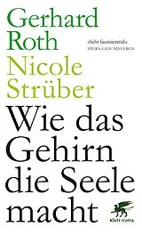 Kartonierter Einband Wie das Gehirn die Seele macht von Gerhard Roth, Nicole Strüber