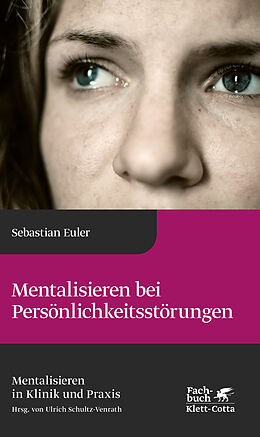 Fester Einband Mentalisieren bei Persönlichkeitsstörungen (Mentalisieren in Klinik und Praxis, Bd. 6) von Sebastian Euler