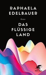 Fester Einband Das flüssige Land von Raphaela Edelbauer