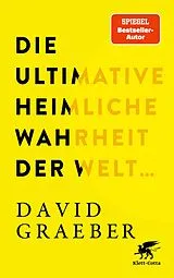 Fester Einband Die ultimative heimliche Wahrheit der Welt ... von David Graeber