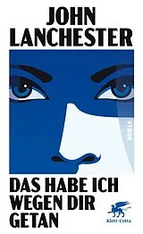 Fester Einband Das habe ich wegen dir getan von John Lanchester