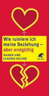 Kartonierter Einband Wie ruiniere ich meine Beziehung - aber endgültig von Rainer Sachse, Claudia Sachse