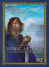 Fester Einband Die Legende von König Arthur und den Rittern der Tafelrunde von John Matthews