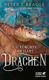 Fester Einband Ich fürchte, Ihr habt Drachen von Peter S. Beagle