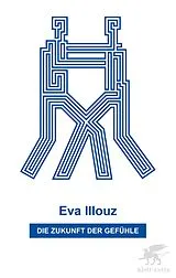 Kartonierter Einband Die Zukunft der Gefühle von Eva Illouz