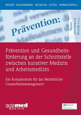 E-Book (epub) Prävention und Gesundheitsförderung an der Schnittstelle zwischen kurativer Medizin und Arbeitsmedizin von Monika Rieger, Sibylle Hildenbrand, Thomas Nesseler