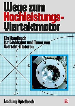 Kartonierter Einband Wege zum Hochleistungs-Viertaktmotor von Ludwig Apfelbeck