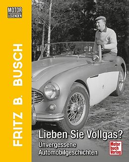 Fester Einband Motorlegenden - Fritz B. Busch Lieben Sie Vollgas? von Fritz B. Busch