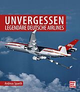 Fester Einband Unvergessen - legendäre deutsche Airlines von Andreas Spaeth
