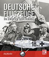 Fester Einband Deutsche Flugzeuge im Ersten Weltkrieg von Jörg Mückler