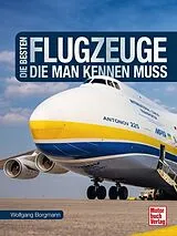 Fester Einband Die besten Flugzeuge, die man kennen muss von Wolfgang Borgmann
