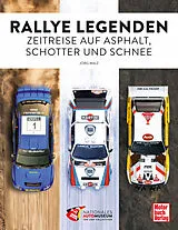 Fester Einband Rallye Legenden - Zeitreise auf Asphalt, Schotter und Schnee von Jörg Walz