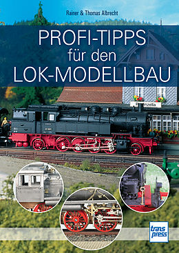 E-Book (epub) Profi-Tipps für den Lok-Modellbau von Rainer Albrecht, Thomas Albrecht